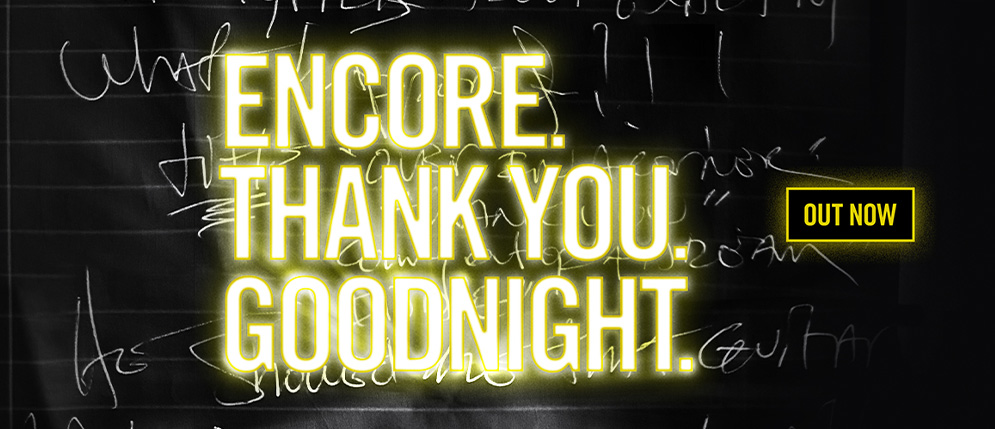 Encore, Thank You, Goodnight.